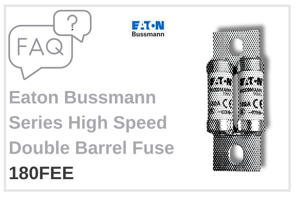 Eaton Bussmann 180FEE Fuse FAQ