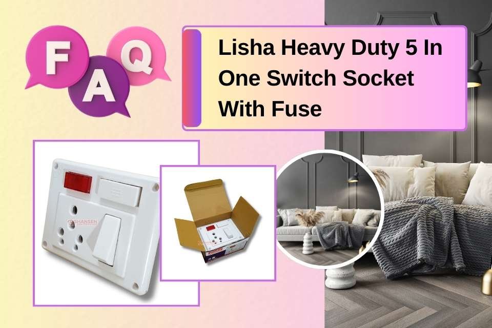 FAQs Lisha Brand Heavy Duty 5 In One Switch Socket With Fuse