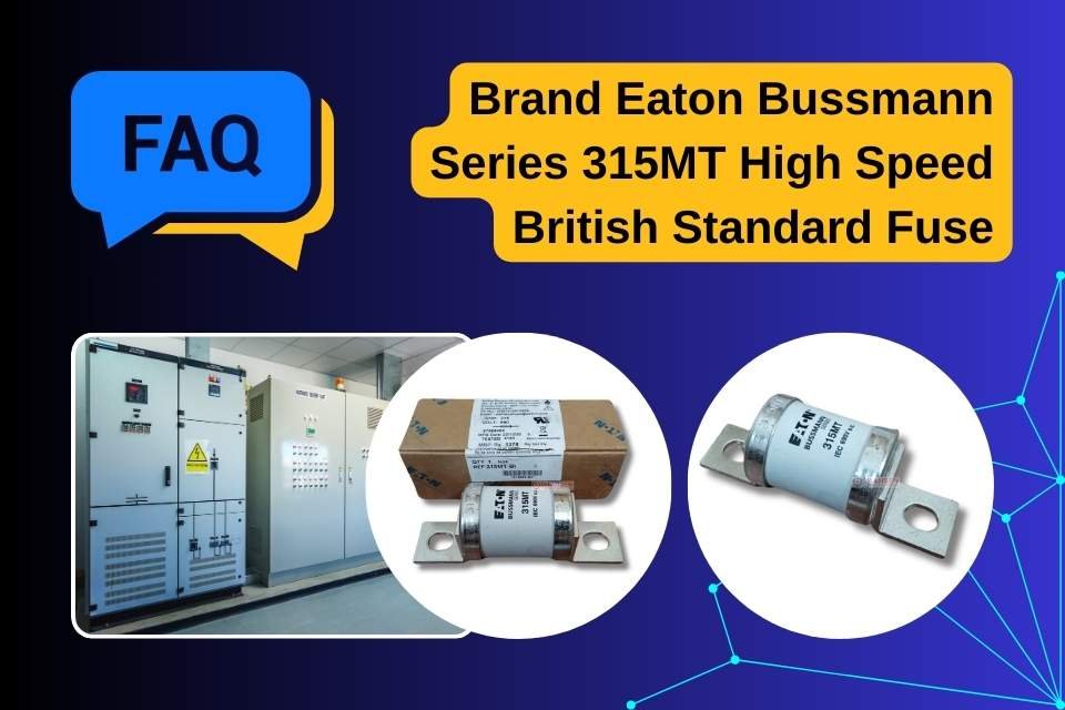 FAQs Eaton Bussmann Series 315MT High Speed British Standard Fuse