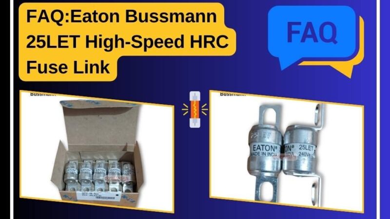 The image features an FAQ banner for the Eaton Bussmann 25LET High-Speed HRC Fuse Link with a blue and yellow theme. It includes two product images—one showing a box of fuses and another displaying two individual fuses. A fuse icon is placed in the center, enhancing the theme