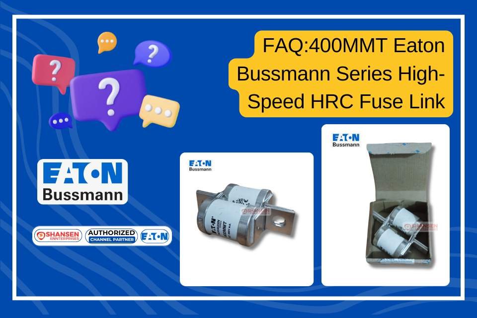 FAQ:400MMT Eaton Bussmann Series High-Speed HRC Fuse Link