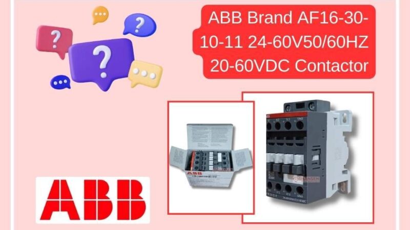 FAQs ABB Brand AF16-30-10-11 24-60V50/60HZ 20-60VDC Contactor
