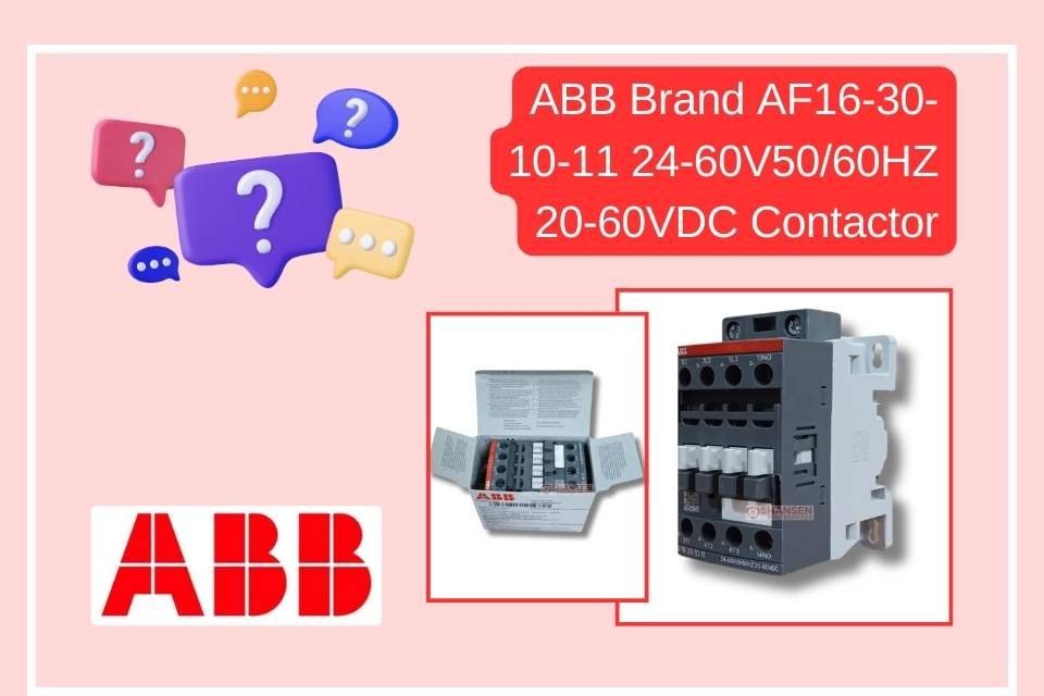 FAQs ABB Brand AF16-30-10-11 24-60V50/60HZ 20-60VDC Contactor