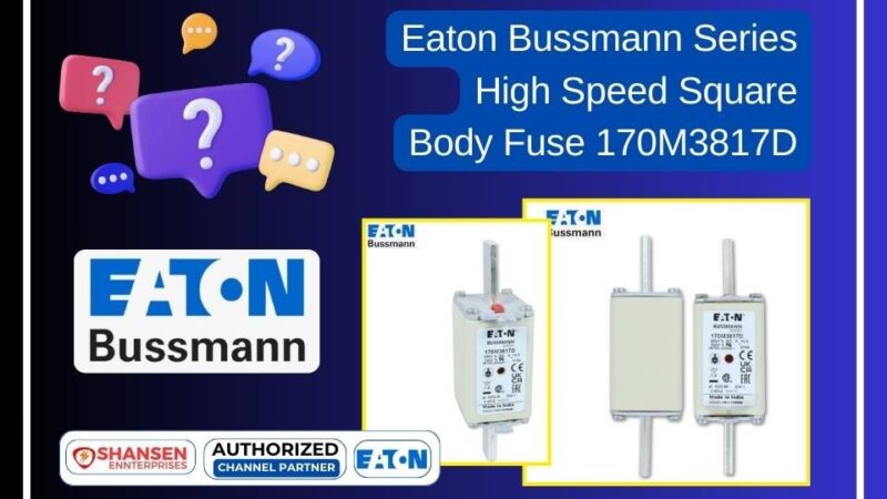 FAQ: Eaton Bussmann Series High Speed Square Body Fuse 170M3817D