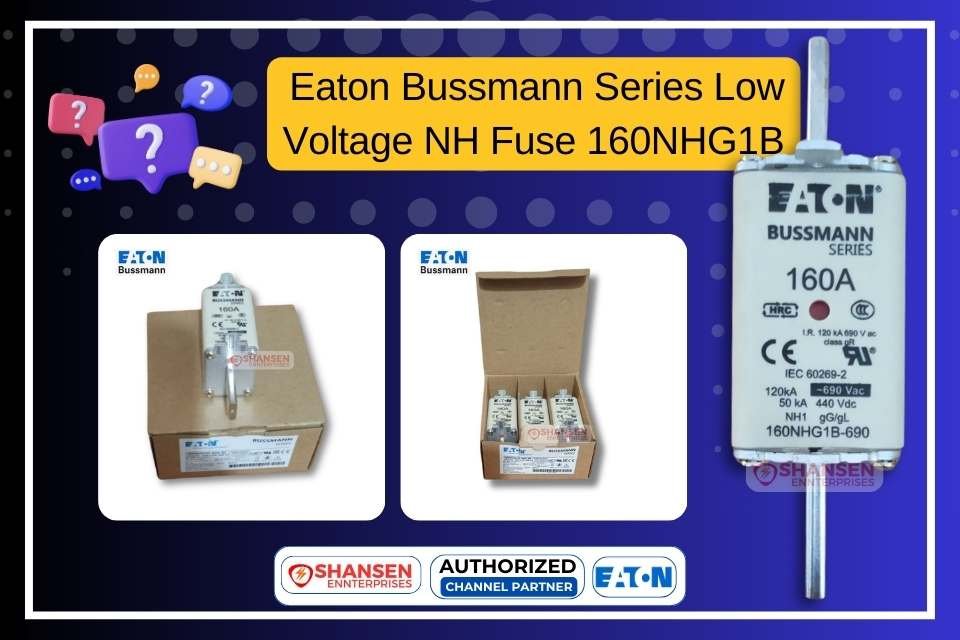 The image showcases the Eaton Bussmann Series Low Voltage NH Fuse 160NHG1B with a 160A rating, designed for industrial and renewable applications. It includes product packaging images and highlights Shansen Enterprises as an authorized channel partner for Eaton Bussmann fuses