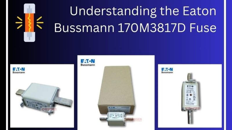The image features a title that reads "Understanding the Eaton Bussmann 170M3817D Fuse" on a blue gradient background. It includes three pictures of the Eaton Bussmann fuse: one showing a close-up, another displaying the packaged product, and a third showing the fuse from a different angle. The Eaton Bussmann logo is present on each product image. There is also an icon of a fuse with a lightning symbol on the left