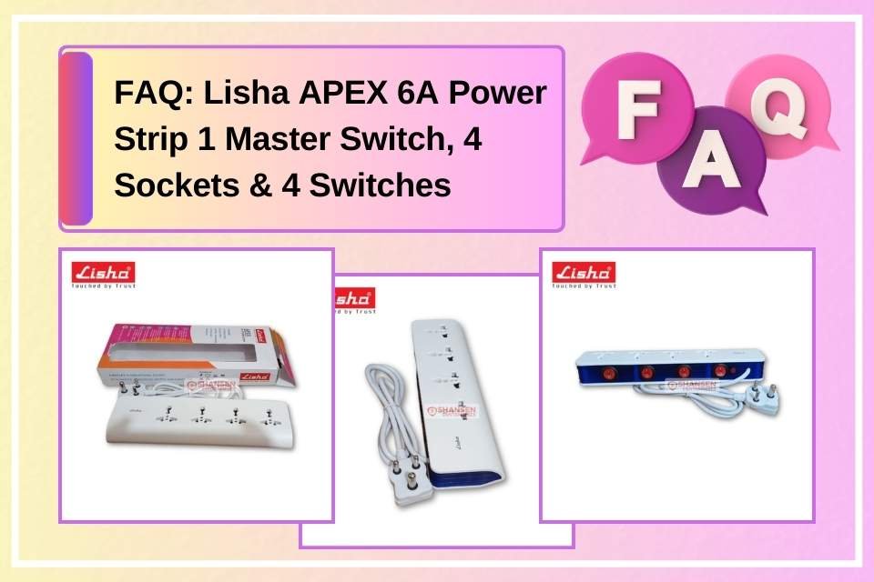 FAQ image for Lisha APEX 6A Power Strip featuring 1 master switch, 4 sockets, and 4 individual switches – available at Shansen Enterprises