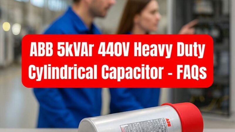 ABB 5kVAr 440V Heavy Duty Cylindrical Capacitor in industrial setup with FAQ title overlay