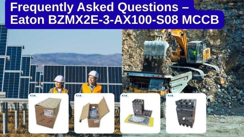 Frequently Asked Questions – Eaton BZMX2E-3-AX100-S08 MCCB for solar and mining applications, shown with product images and field environments