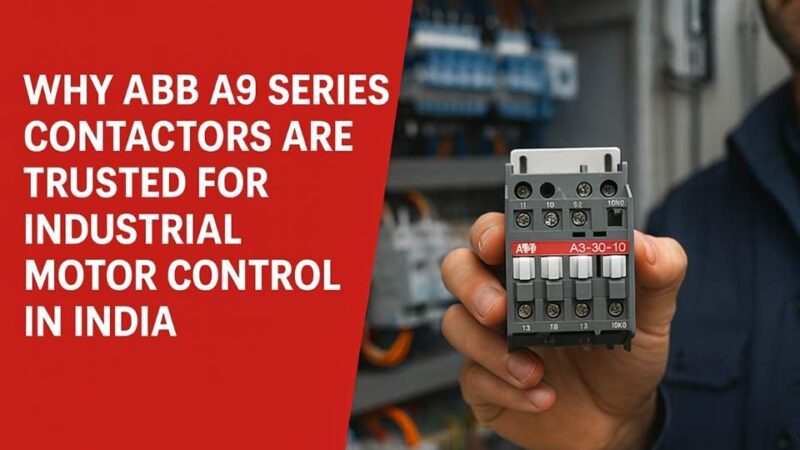 Hand holding ABB A9 series contactor in front of a blurred panel, red banner text: Why ABB A9 Series Contactors Are Trusted for Industrial Motor Control in India